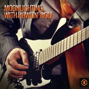 Moonlighting, with Howlin' Wolf