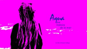 Aqua - Une histoire de la Mer