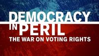 Democracy in Peril: The War on Voting Rights