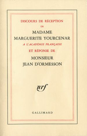Discours de réception de Madame Marguerite Yourcenar à l'Académie française et réponse de Monsieur Jean d'Ormesson