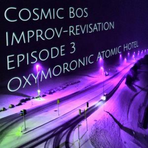 Improv-Revisation Episode 3: Oxymoronic Atomic Hotel