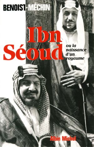 Ibn-Séoud, la naissance d'un royaume