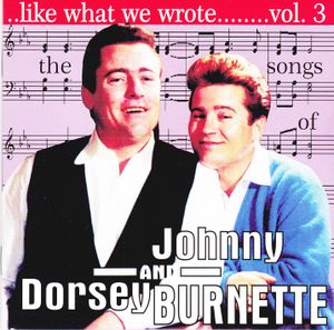 Like What We Wrote.......Vol.3: The Songs Of Johnny And Dorsey Burnette