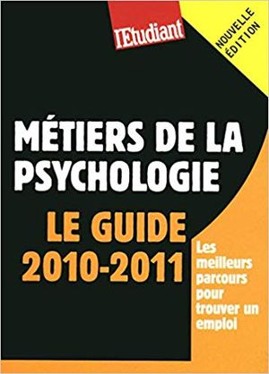 Les métiers de la psychologie - Le guide 2010-2011