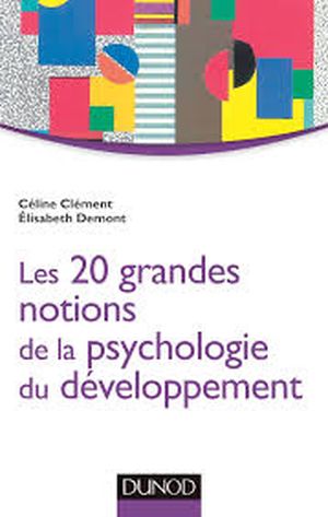 Les 20 grandes notions de la psychologie du développement