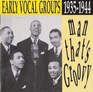 Man, That's Groovy - Early Vocal Groups 1935-1944