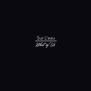 sur l'eau / What of Us (EP)