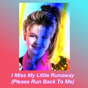 I Miss My Little Runaway (Please Run Back To Me) (Single)