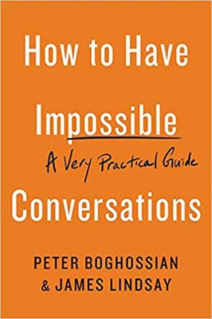 How to Have Impossible Conversations: A Very Practical Guide