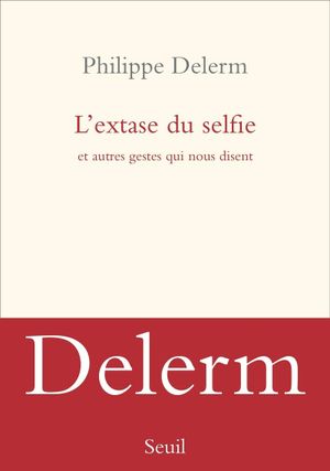 L'extase du selfie et autres gestes qui nous disent