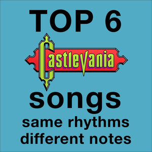 Top 6 Castlevania songs with same rhythms different notes (EP)