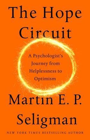 The Hope Circuit: A Psychologist's Journey from Helplessness to Optimism Livre de Martin Seligman