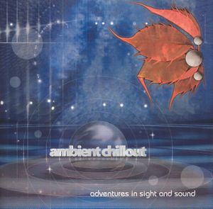Ambient Chillout: Adventures in Sight and Sound