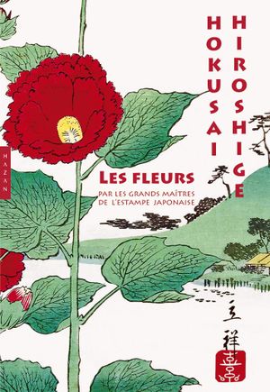 Les fleurs, par les grands maîtres de l'estampe japonaise.
