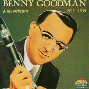 Benny Goodman & His Orchestra 1935 - 1939