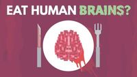 What Happens If You Eat Human Brains?