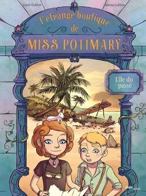 L'Île du passé - L'Étrange Boutique de Miss Potimary, tome 3