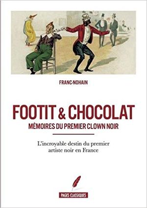Footit et chocolat - Mémoires du premier clown noir