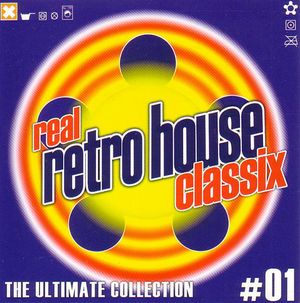 Real Retro House Classix: The Ultimate Collection 01