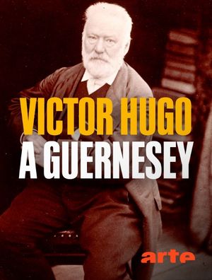 Victor Hugo à Guernesey - Exil et Création