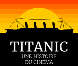 image-https://media.senscritique.com/media/000018919748/0/Titanic_Une_Histoire_du_Cinema.png
