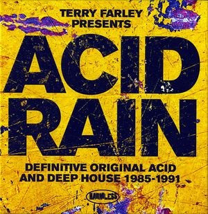 Terry Farley presents Acid Rain: Definitive Original Acid and Deep House 1985-1991