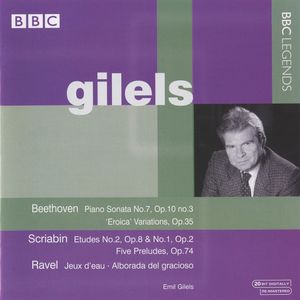 BBC Legends: Gilels: Beethoven: Piano Sonata no. 7, op. 10 no. 3 / Eroica Variations, op. 35 / Scriabin: Etudes no. 2, op. 8 & n
