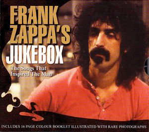 Frank Zappa's Jukebox - The Songs That Inspired The Man