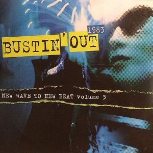 Bustin' Out 1983: New Wave to New Beat, Volume 3