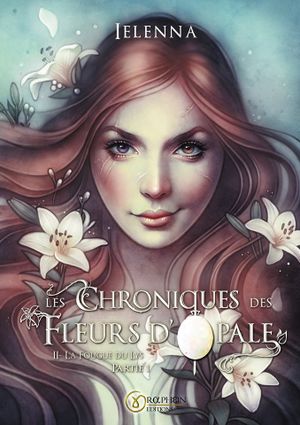 Les Chroniques des Fleurs d'Opale, Tome II - La Fougue du Lys, Partie 1