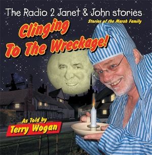 The Radio 2 Janet & John Stories: Clinging to the Wreckage
