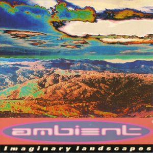 A Brief History of Ambient, Volume 2: Imaginary Landscapes