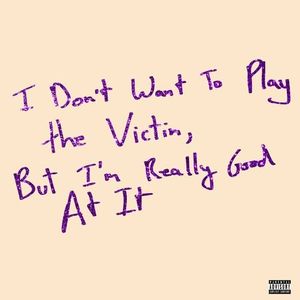 I Don't Want To Play The Victim, But I'm Really Good At It (EP)