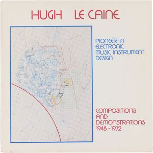 Hugh Le Caine: Pioneer In Electronic Music Instrument Design: Compositions And Demonstrations 1948-1972