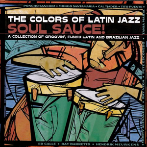 The Colors of Latin Jazz: Soul Sauce!
