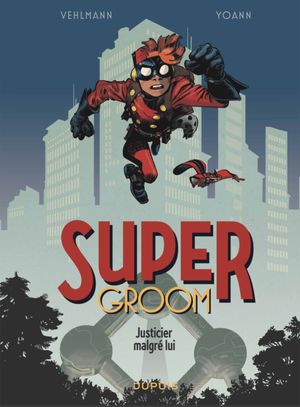Justicier malgré lui - SuperGroom, tome 1