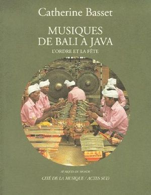Musiques de Bali à Java. L'Ordre et la fête