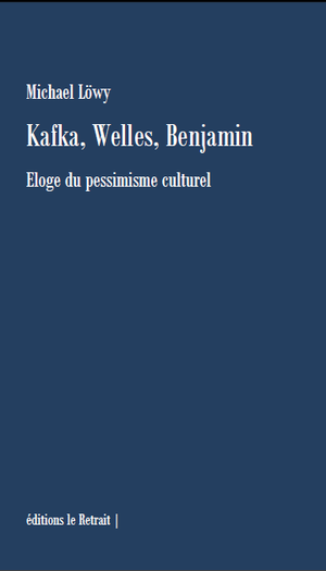 Kafka, Welles, Benjamin : Eloge du pessimisme culturel