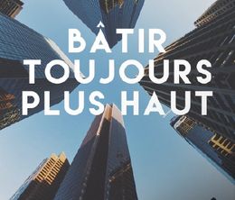 image-https://media.senscritique.com/media/000019022208/0/batir_toujours_plus_haut.jpg