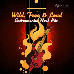 Wild, Free & Loud: Instrumental Rock Hits