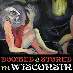 Doomed & Stoned in Wisconsin