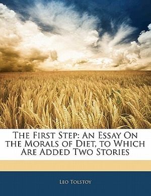 The First Step: An Essay on the Morals of Diet, to Which Are Added Two Stories