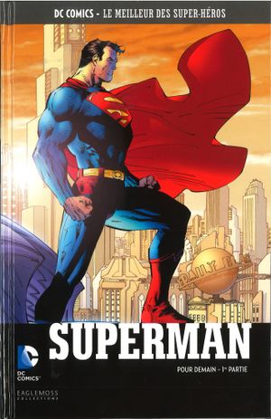 Superman : Pour demain (1ère partie) - DC Comics, Le Meilleur des Super-Héros, tome 31