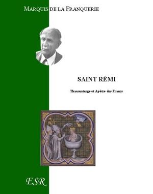 Saint rémi, thaumaturge et Apôtre des Francs