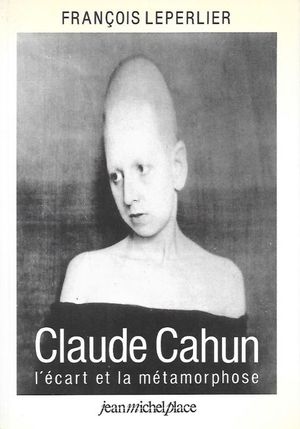 Claude Cahun, l'écart et la métamorphose