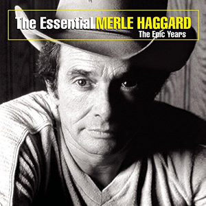 The Essential Merle Haggard: - The Epic Years