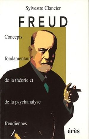 Freud : concepts fondamentaux de la théorie et de la psychanalyse freudiennes