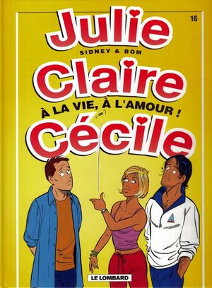 À la vie, à l'amour - Julie, Claire, Cécile, tome 16