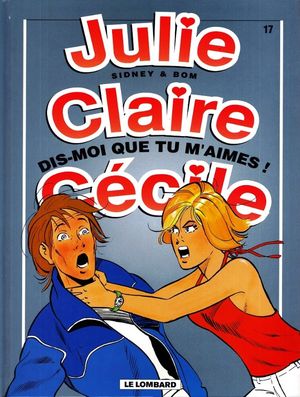 Dis-moi que tu m'aimes ! - Julie, Claire, Cécile, tome 17