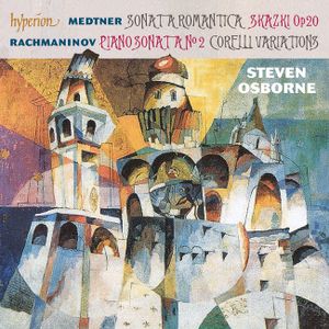 Medtner: Sonata romantica / Skazki, op. 20 / Rachmaninov: Piano Sonata no. 2 / Corelli Variations